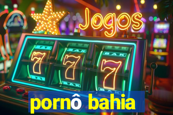 pornô bahia